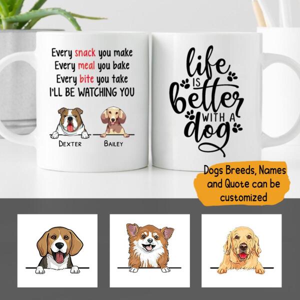 Every Snack You Make Dog Personalized Ceramic Mug - Dogs and Names can be customized