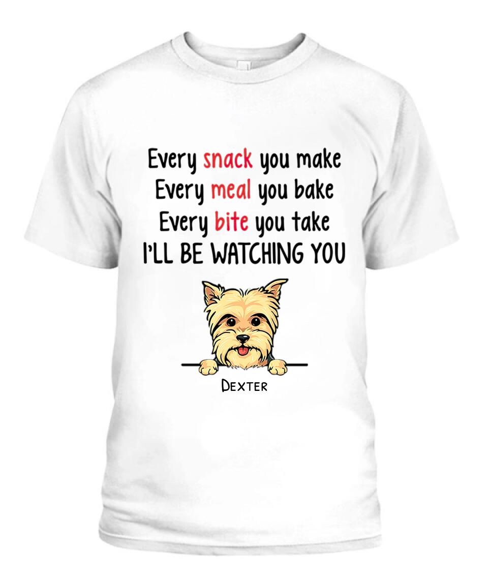 Every Snack You Make Dog Personalized Shirt - Dogs and Names can be customized