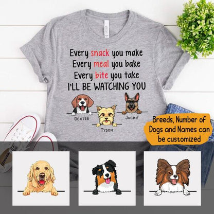 Every Snack You Make Dog Personalized Shirt - Dogs and Names can be customized