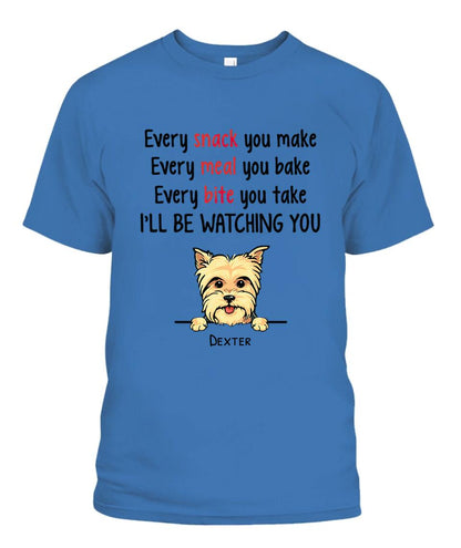 Every Snack You Make Dog Personalized Shirt - Dogs and Names can be customized