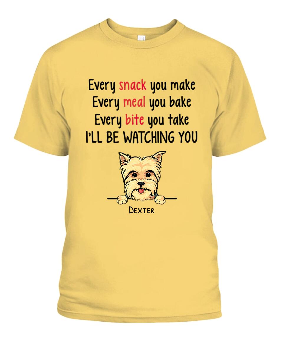 Every Snack You Make Dog Personalized Shirt - Dogs and Names can be customized