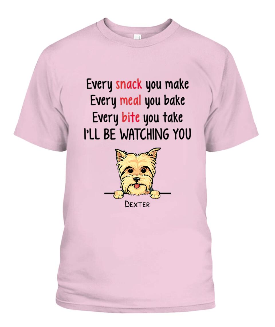 Every Snack You Make Dog Personalized Shirt - Dogs and Names can be customized