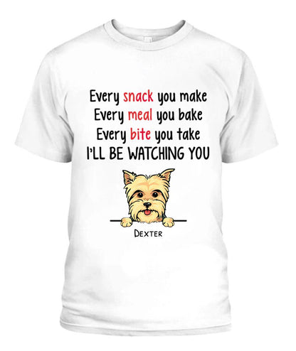 Every Snack You Make Dog Personalized Shirt - Dogs and Names can be customized